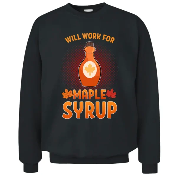 Quebec Will Work For Maple Syrup Farmer Sugar Maker Farm Pullover Sweatshirt