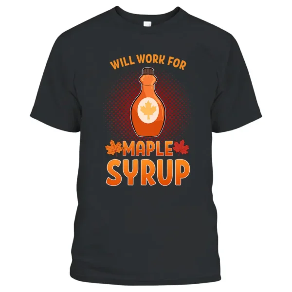 Quebec Will Work For Maple Syrup Farmer Sugar Maker Farm T-Shirt