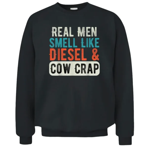 Real Men Smell Like Diesel And Cow Crap Funny Dairy Farmer Pullover Sweatshirt