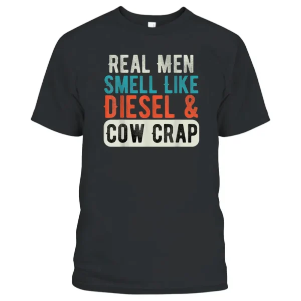 Real Men Smell Like Diesel And Cow Crap Funny Dairy Farmer T-Shirt