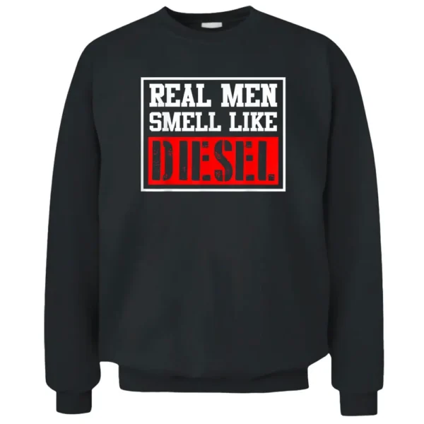 Real Men Smell Like DIESEL Funny Car Mechanic Trucker Farmer Pullover Sweatshirt