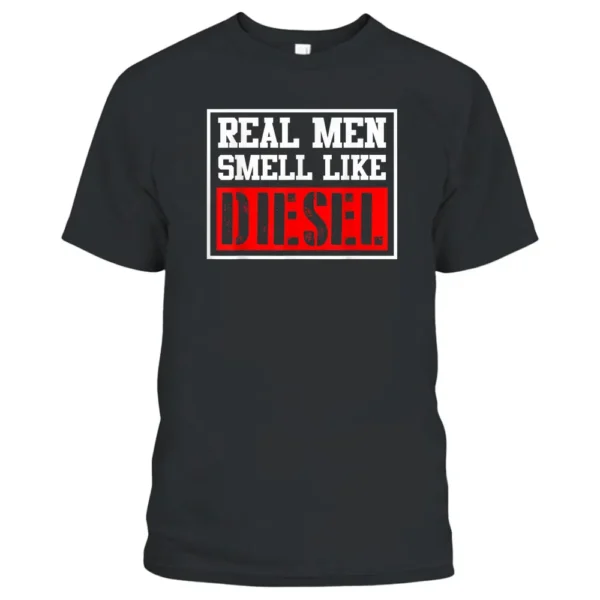 Real Men Smell Like DIESEL Funny Car Mechanic Trucker Farmer T-Shirt