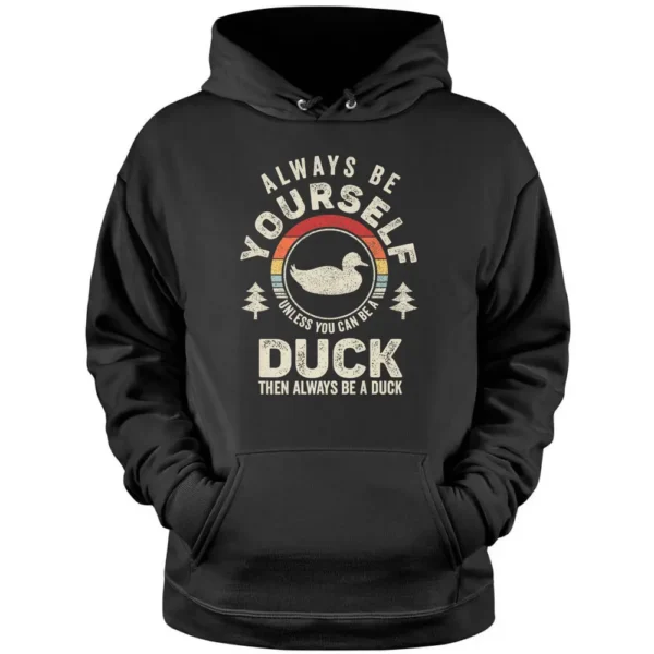 Retro Always Be Yourself Unless You Can Be A Duck Lover Pullover Hoodie