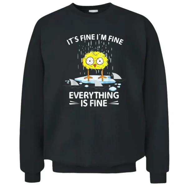 Sarcastic Chick Im Fine Its Fine Everything Is Fine Chicken Pullover Sweatshirt