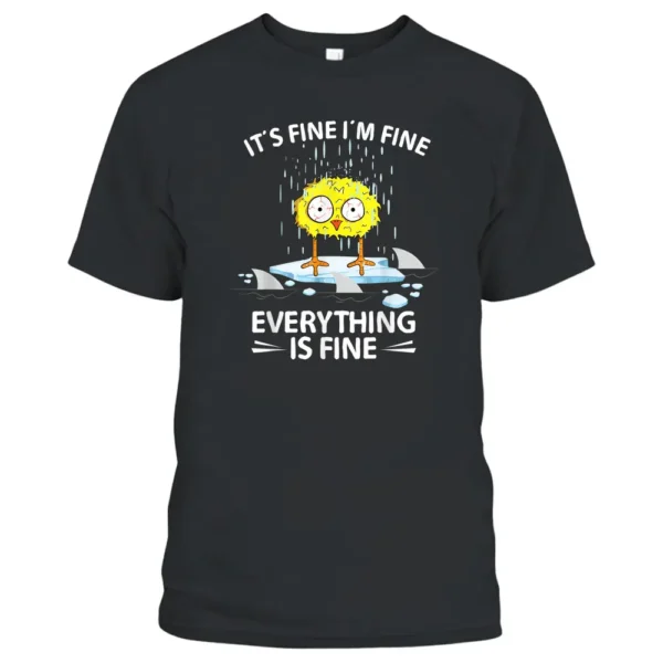 Sarcastic Chick Im Fine Its Fine Everything Is Fine Chicken T-Shirt