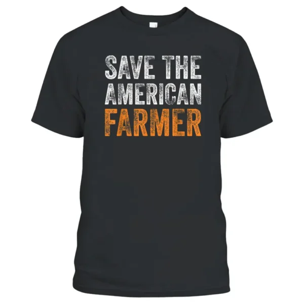 Save The American Farmer Support Local Farmers Cool Farming T-Shirt