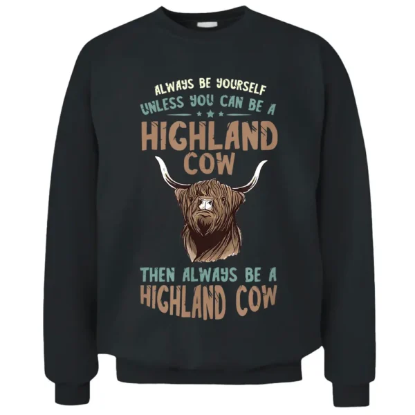 Scottish Highland Cow Always Be Yourself Scottish Farmer Pullover Sweatshirt