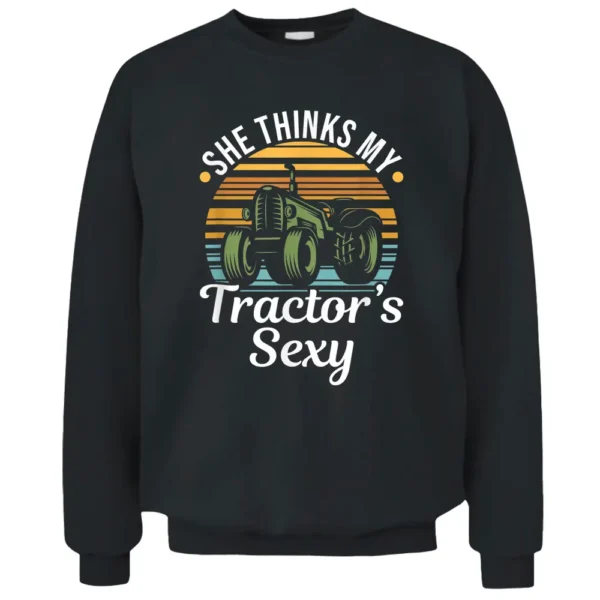 She Thinks My Tractor's Sexy - Tractor Driver Pullover Sweatshirt