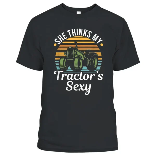 She Thinks My Tractor's Sexy - Tractor Driver T-Shirt