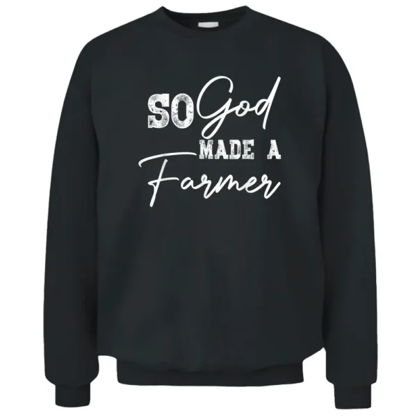 So God Made A Farmer Pullover Sweatshirt