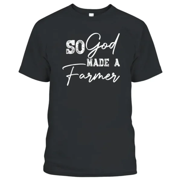 So God Made A Farmer T-Shirt