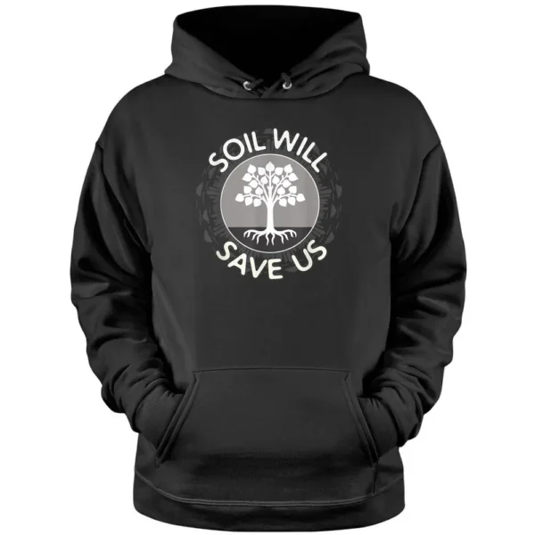 Soil Will Save Us - Biosequestration Apparel For Farmers Pullover Hoodie