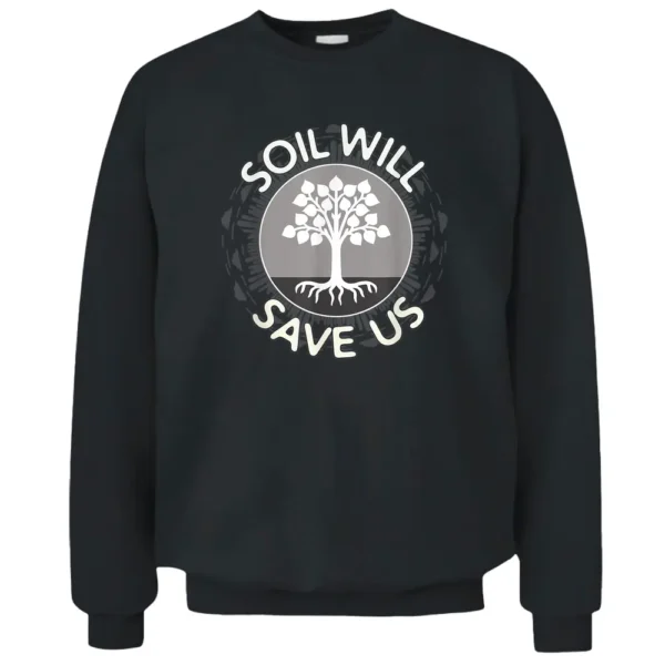 Soil Will Save Us - Biosequestration Apparel For Farmers Pullover Sweatshirt