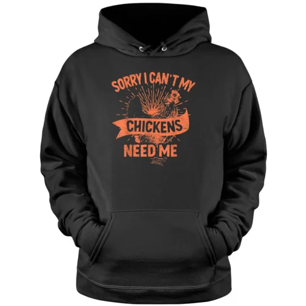 Sorry I Can't My Chickens Need Me Farmer Pullover Hoodie