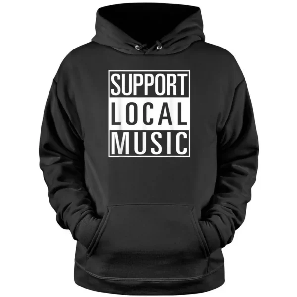 Support Local Music Pullover Hoodie