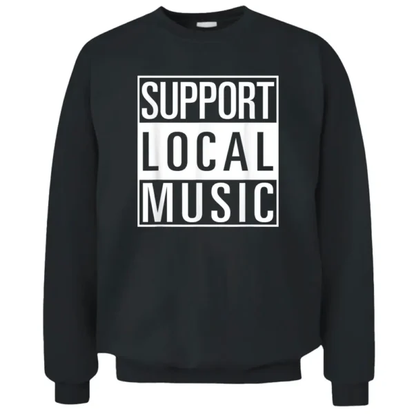 Support Local Music Pullover Sweatshirt