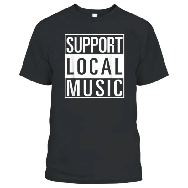 Support Local Music T-Shirt