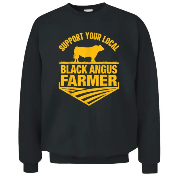 Support Your Local Black Angus Farmer - Cow Rancher Pullover Sweatshirt