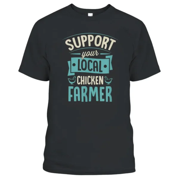 Support Your Local Chicken Farmer Funny Cute Poultry Farming T-Shirt