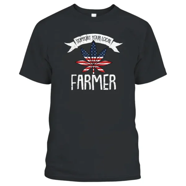 Support Your Local Farmer Weed 4th Of July Marijuana Pot THC T-Shirt