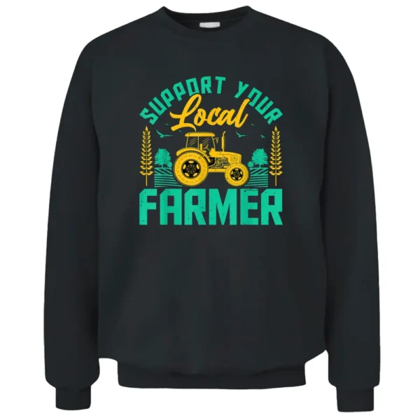 Support Your Local Farmers Funny Motivational Farming Farmer Pullover Sweatshirt