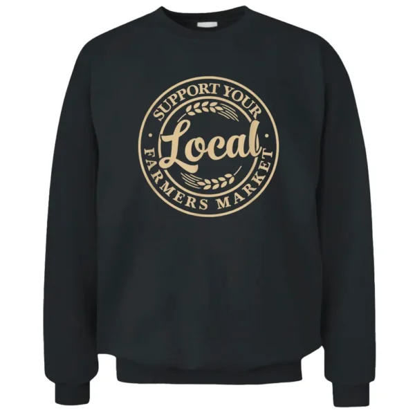 Support Your Local Farmers Market Design Pullover Sweatshirt