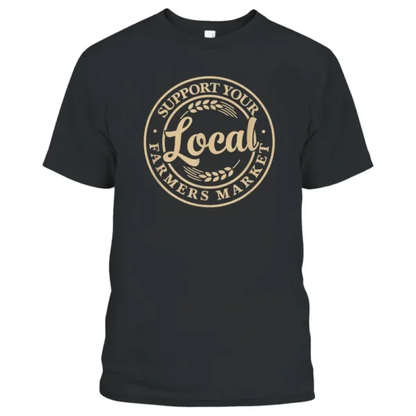 Support Your Local Farmers Market Design T-Shirt