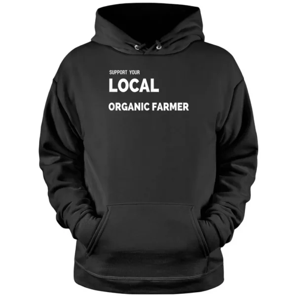 Support Your Local Organic Farmer T- S Pullover Hoodie