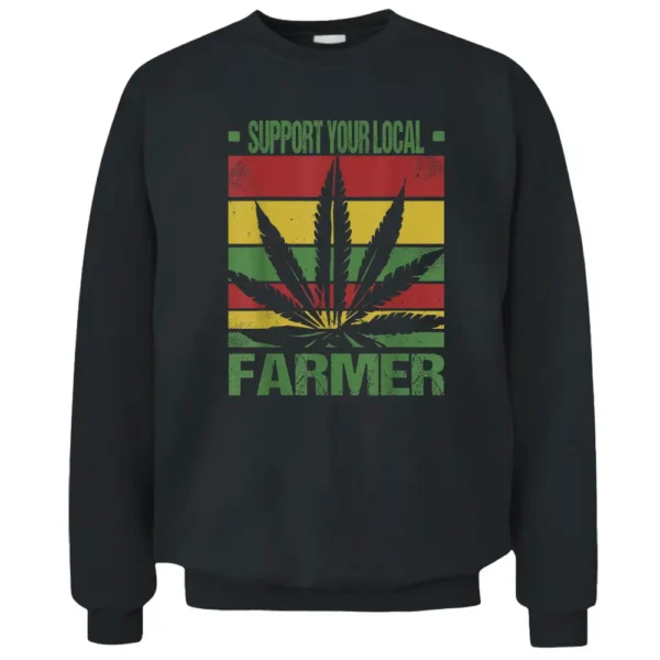 Support Your Local Weed Farmer Cannabis Marijuana Grower Pullover Sweatshirt