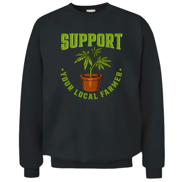 Support Your Local Weed Farmer Funny Cannabis Marijuana Premium Pullover Sweatshirt