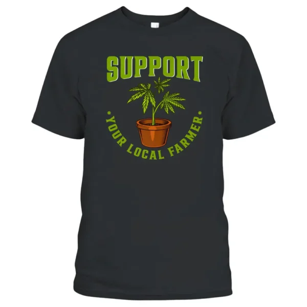 Support Your Local Weed Farmer Funny Cannabis Marijuana Premium T-Shirt