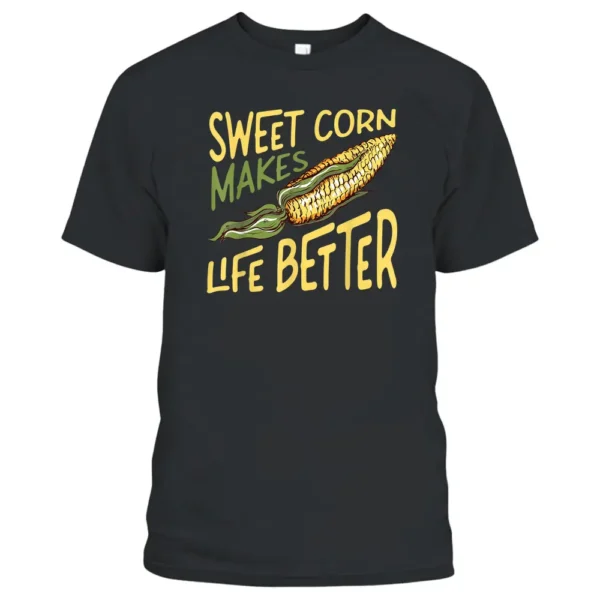 Sweet Corn Makes Life Better Corn Pun Maize Farmer T-Shirt