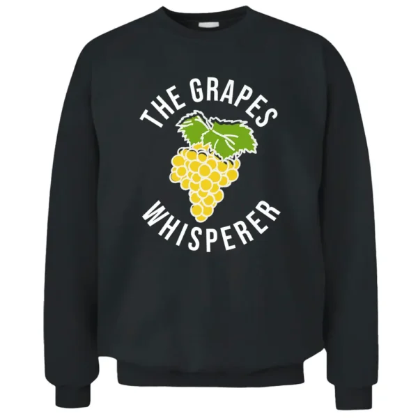 The Grapes Whisperer Funny Grape Farmer Pullover Sweatshirt