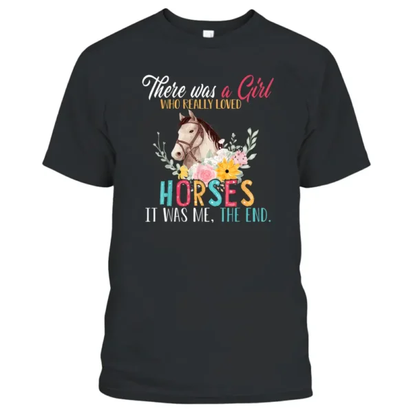 There Was A Girl Who Really Loved Horses Floral Farmer T-Shirt