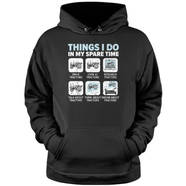 Things I Do In My Spare Time Tractors Farmer Tractor Driver Pullover Hoodie