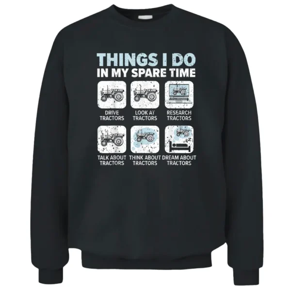 Things I Do In My Spare Time Tractors Farmer Tractor Driver Pullover Sweatshirt