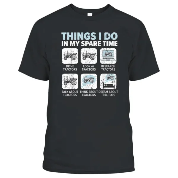 Things I Do In My Spare Time Tractors Farmer Tractor Driver T-Shirt