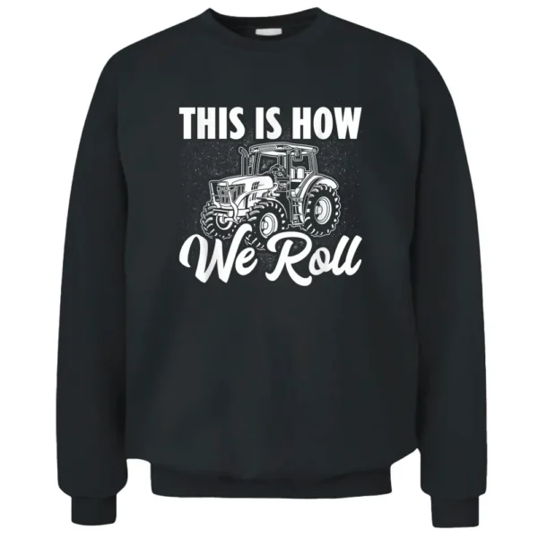 Tractor Driver This Is How We Roll Field Farmer Agriculture Pullover Sweatshirt