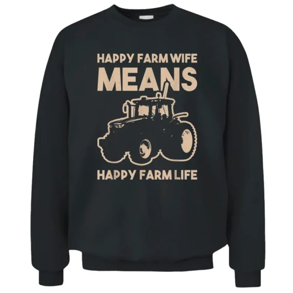 Tractor Farmer Happy Farm Wife - Happy Farm Life Pullover Sweatshirt