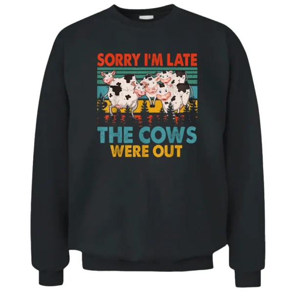 Vintage Retro Sorry I'm Late The Cows Were Out Farmer Pullover Sweatshirt