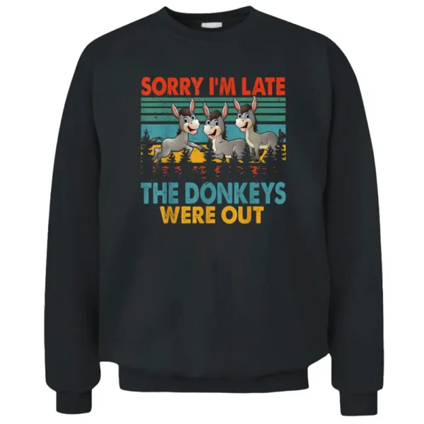 Vintage Retro Sorry I'm Late The Donkeys Were Out Farmer Pullover Sweatshirt