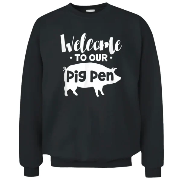 Welcome To Our Pig Pen Pig Piglet Pig Owner Pig Lover Farmer Pullover Sweatshirt