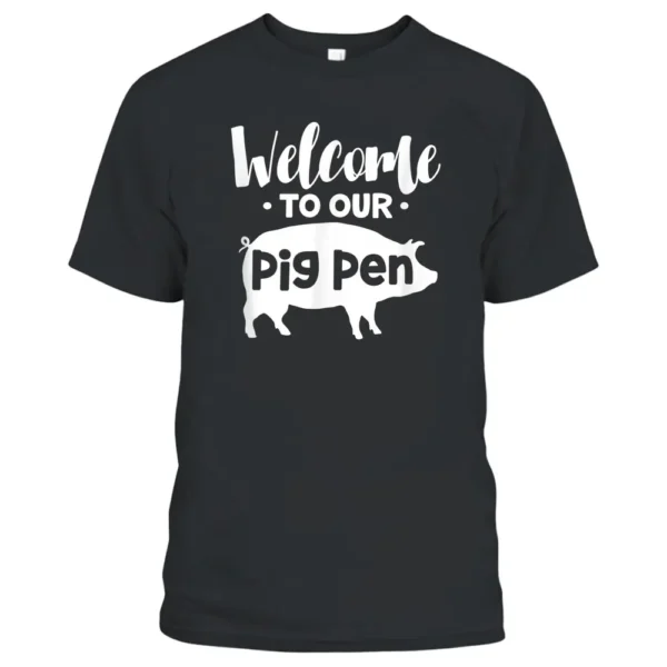 Welcome To Our Pig Pen Pig Piglet Pig Owner Pig Lover Farmer T-Shirt