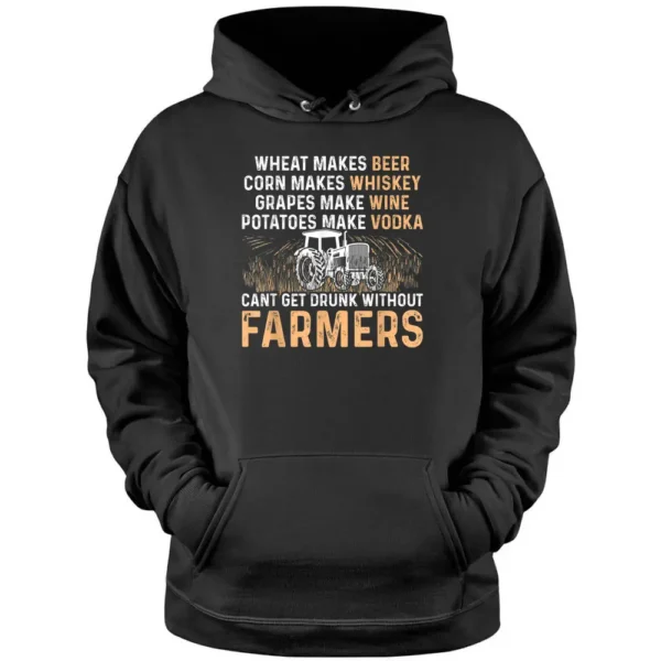 Wheat Makes Beer Corn Makes Whiskey No Farmer No Drinking Pullover Hoodie