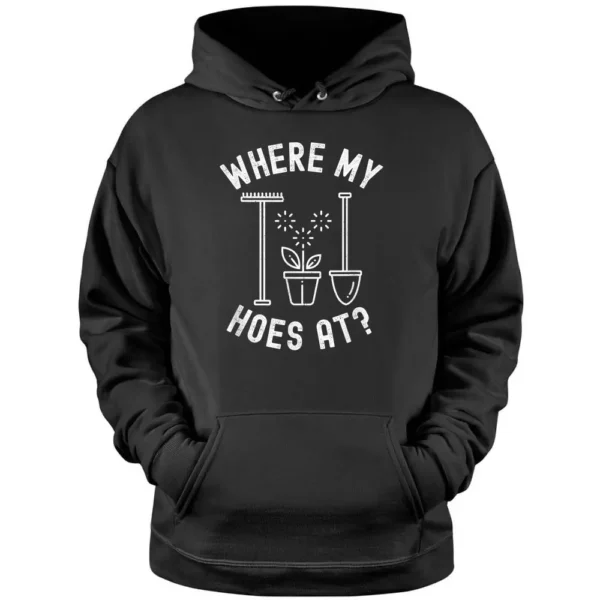 Where My Hoes At Woman Men Vintage Gardener Farmer Pullover Hoodie