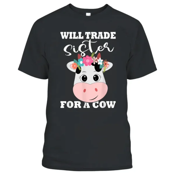 Will Trade Sister For A Cow Funny Cow Cute Cow Farmer T-Shirt