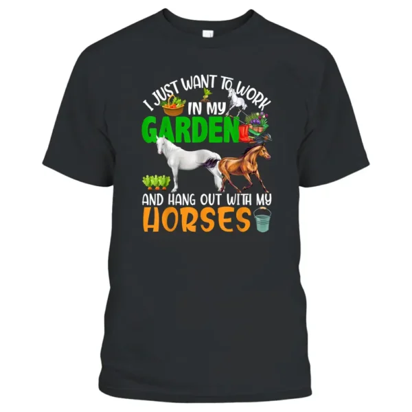 Work And Hang Out With Horses Gardening Horse Farm Farmer T-Shirt