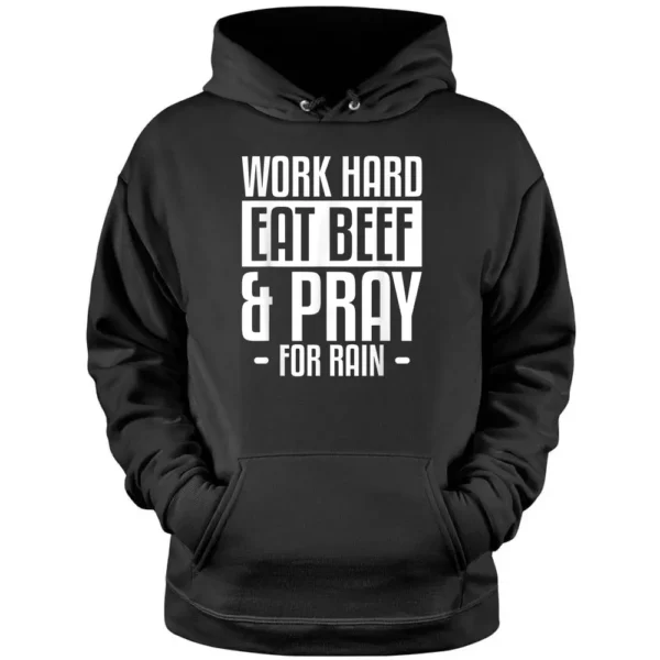 Work Hard Eat Beef  Pray For Rain Farming Farmer Pullover Hoodie