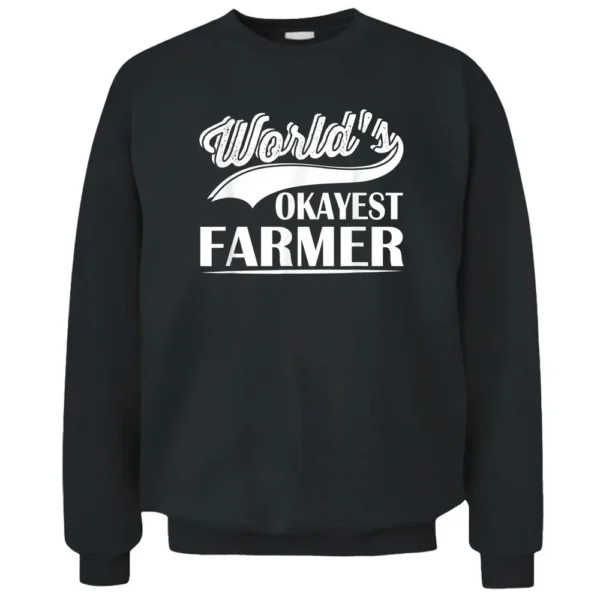 World's Okayest Farmer Funny Farmer Worker Pullover Sweatshirt