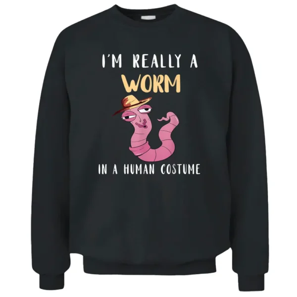 Worm Farmer I'm Really A Worm In Human Costume Vermiculture Pullover Sweatshirt